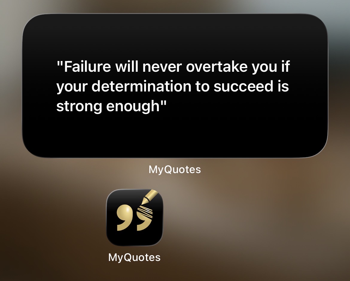 MyQuotes home screen widget showing the quote: Failure will never overtake you if your determination to succeed is strong enough.
